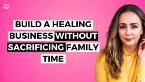 Build A Healing Business without Sacrificing Family Time
